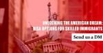 UNLOCKING THE AMERICAN DREAM: VISA OPTIONS FOR SKILLED IMMIGRANTS