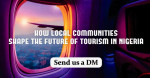 HOW LOCAL COMMUNITIES SHAPE THE FUTURE OF TOURISM IN NIGERIA