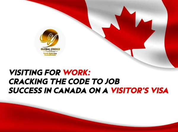 VISITING FOR WORK: CRACKING THE CODE TO JOB SUCCESS IN CANADA ON A VISITOR’S VISA